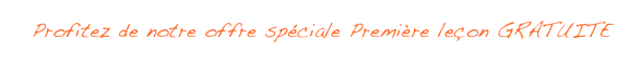 Profitez de notre offre sp&eacute;ciale Premi&egrave;re le&ccedil;on GRATUITE
cliquez ici pour en profiter
