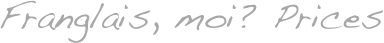 Franglais, moi? Prices