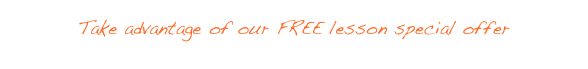 Take advantage of our FREE lesson special offer - click here for details